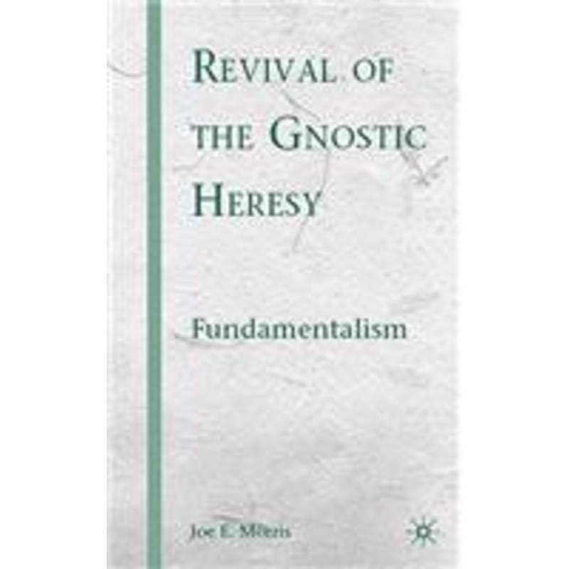 revival of the gnostic heresy: fundamentalism