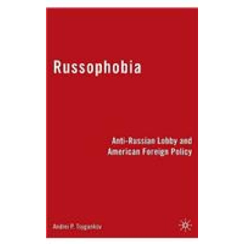 russophobia: anti-russian lobby and american foreign policy