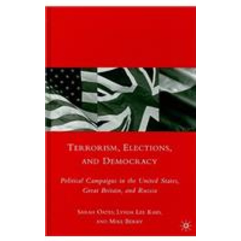terrorism, elections, and democracy: political campaigns in the united states, great britain, and russia