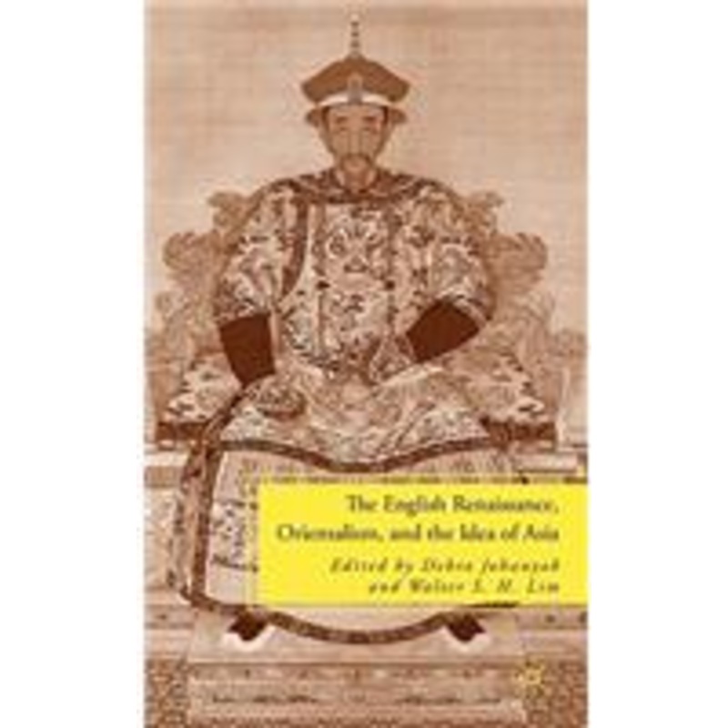 the english renaissance, orientalism, and the idea of asia