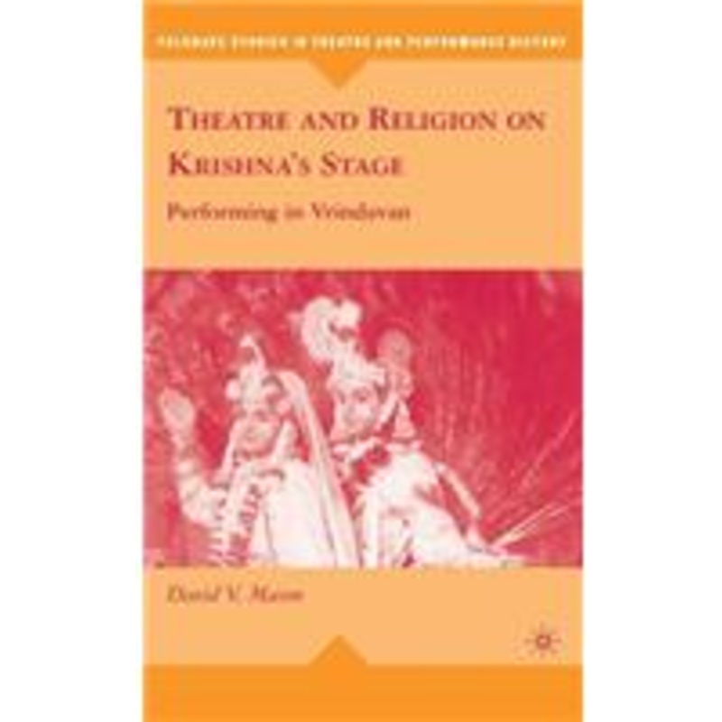 theatre and religion on krishna’s stage: performing in vrindavan