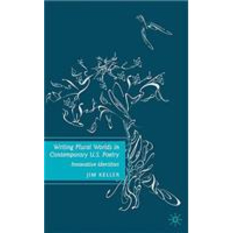 writing plural worlds in contemporary u.s. poetry: innovative identities