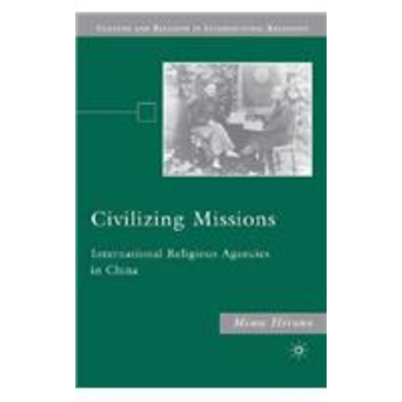 civilizing missions: international religious agencies in china