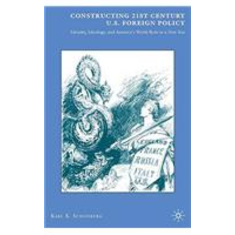 constructing 21st century u.s. foreign policy: identity, ideology, and america’s world role in a new era