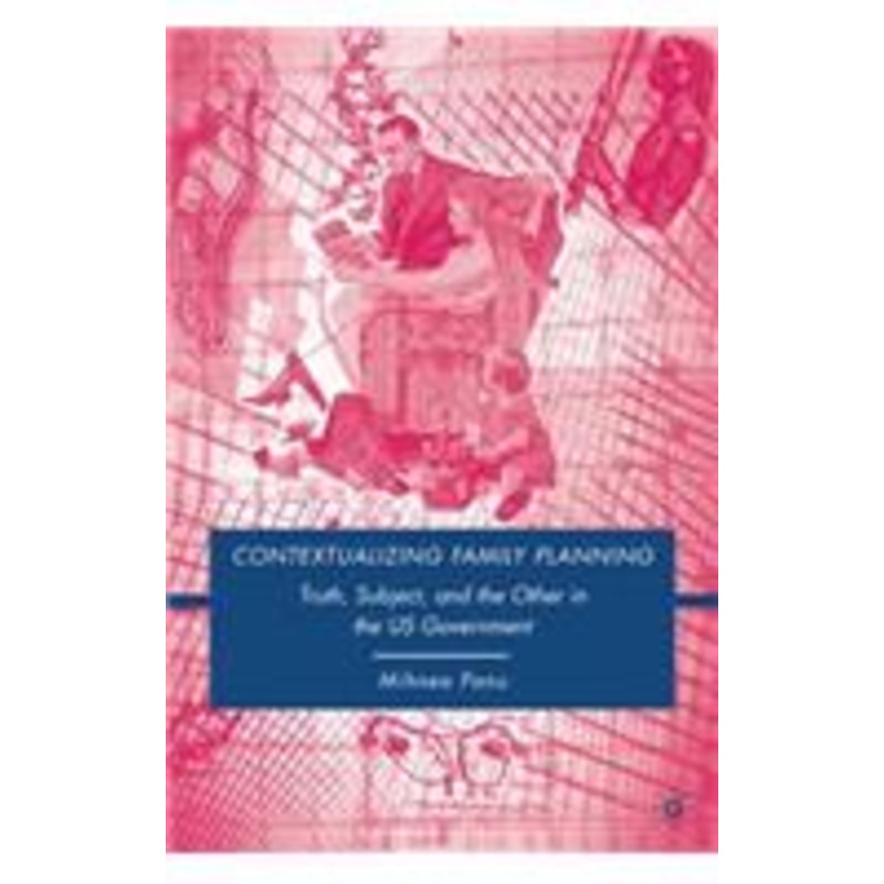 contextualizing family planning: truth, subject, and the other in the u.s. government