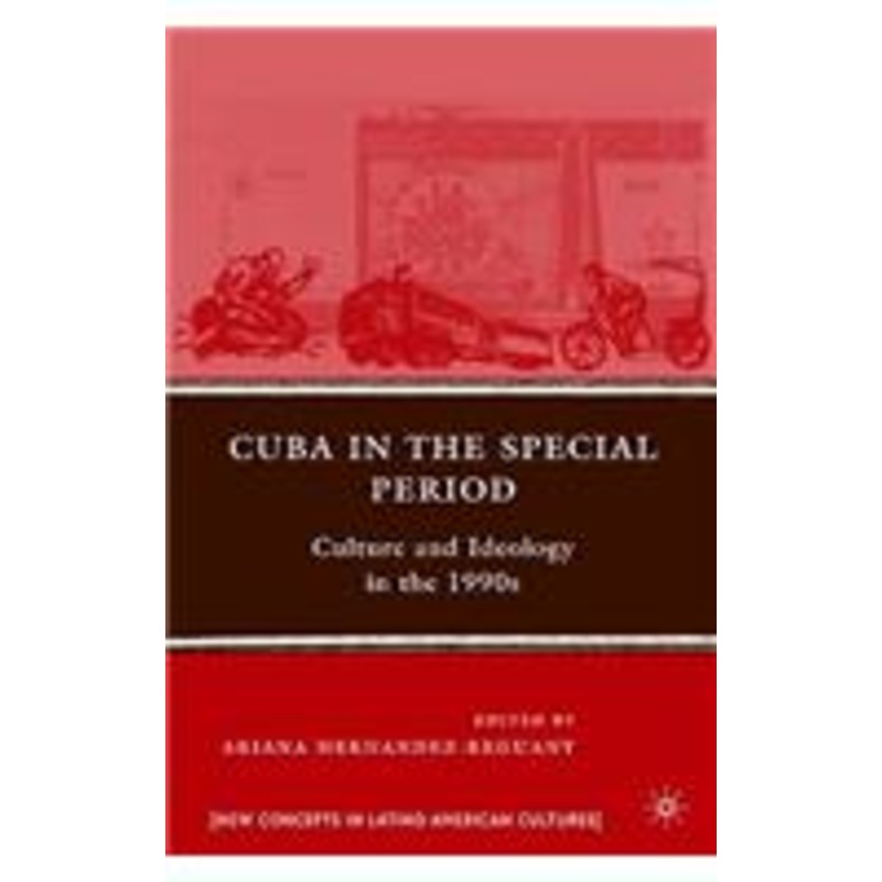 cuba in the special period: culture and ideology in the 1990s