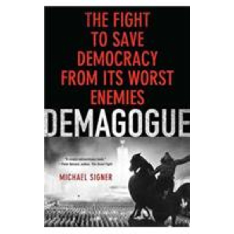 demagogue: the fight to save democracy from its worst enemies