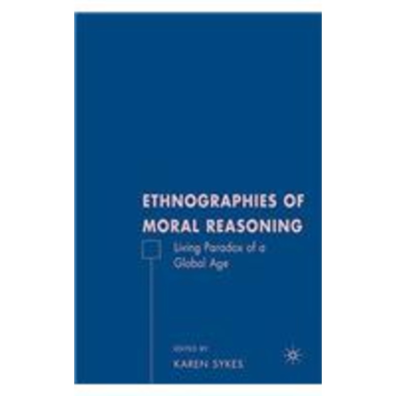 ethnographies of moral reasoning: living paradoxes of a global age