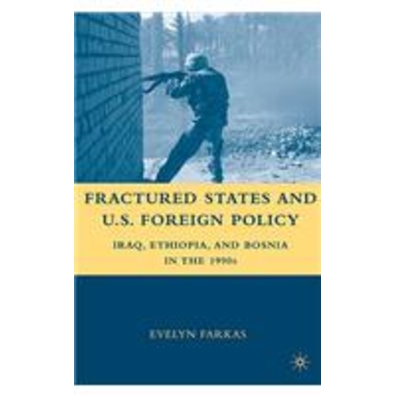 fractured states and u.s. foreign policy: iraq, ethiopia, and bosnia in the 1990s