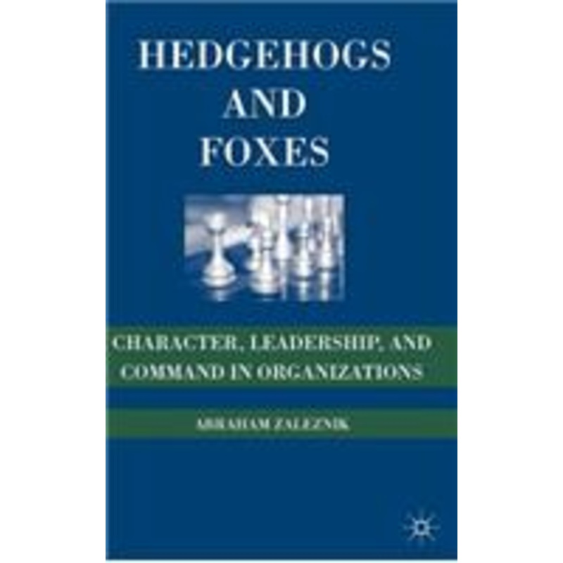 hedgehogs and foxes: character, leadership, and command in organizations