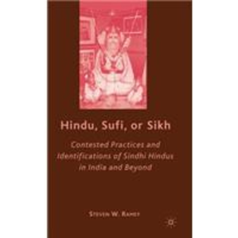 hindu, sufi, or sikh: contested practices and identifications of sindhi hindus in india and beyond