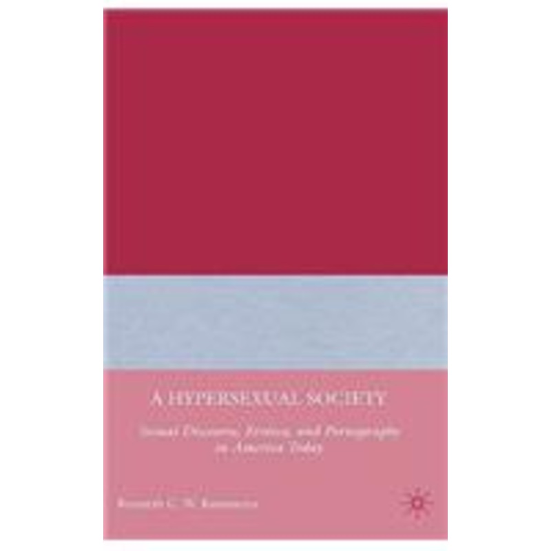 hypersexual society: sexual discourse, erotica, and pornography in america today
