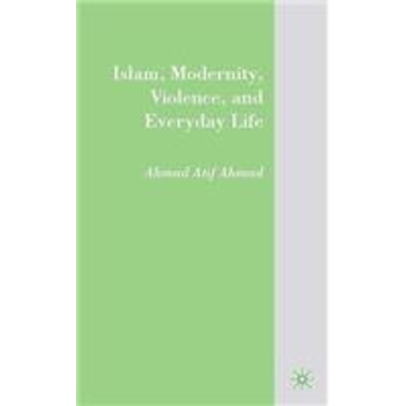 islam, modernity, violence, and everyday life