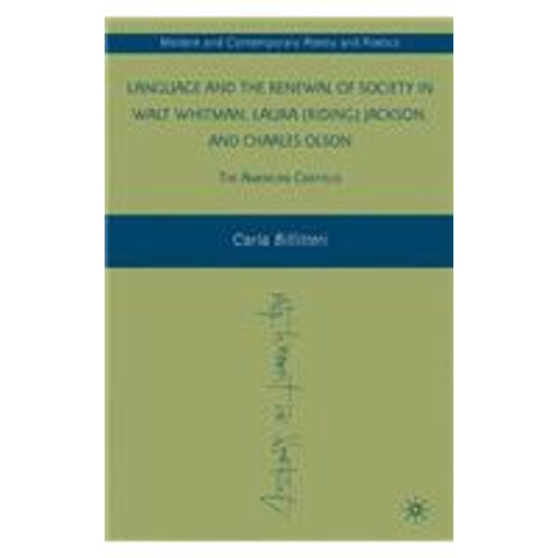 language and the renewal of society in walt whitman, laura (riding) jackson, and charles olson: the american cratylus