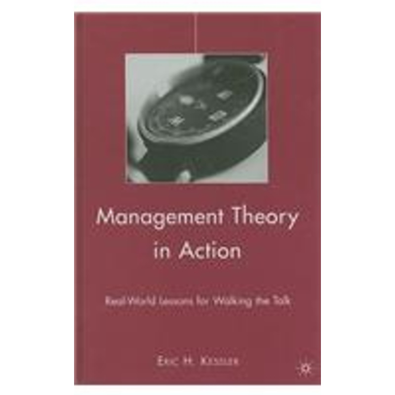 management theory in action: real-world lessons for walking the talk