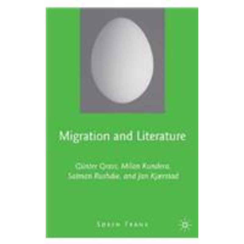 migration and literature: gnter grass, milan kundera, salman rushdie, and jan kjrstad