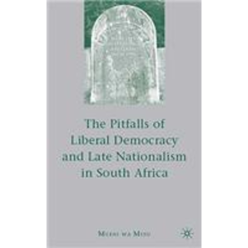pitfalls of liberal democracy and late nationalism in south africa