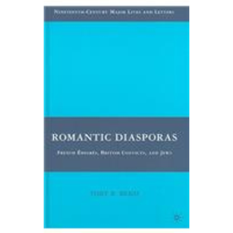 romantic diasporas: french migrs, british convicts, and jews: french emigres, british convicts, and jews