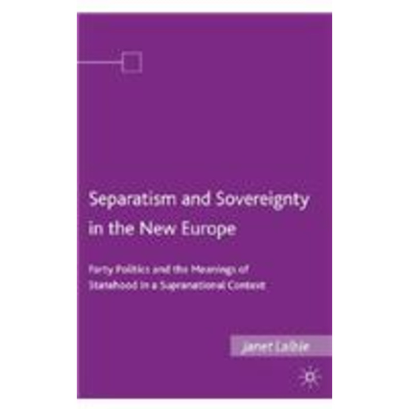separatism and sovereignty in the new europe: party politics and the meanings of statehood in a supranational context
