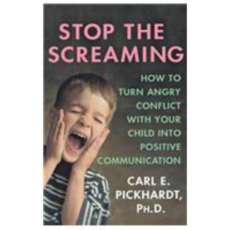 stop the screaming: how to turn angry conflict with your child into positive communication