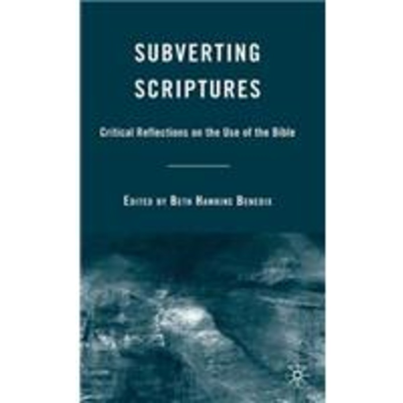 subverting scriptures: critical reflections on the use of the bible