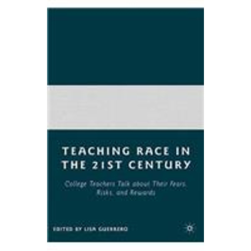 teaching race in the twenty-first century: college teachers talk about their fears, risks, and rewards