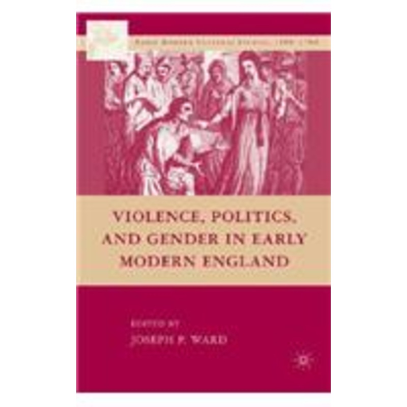 violence, politics, and gender in early modern england