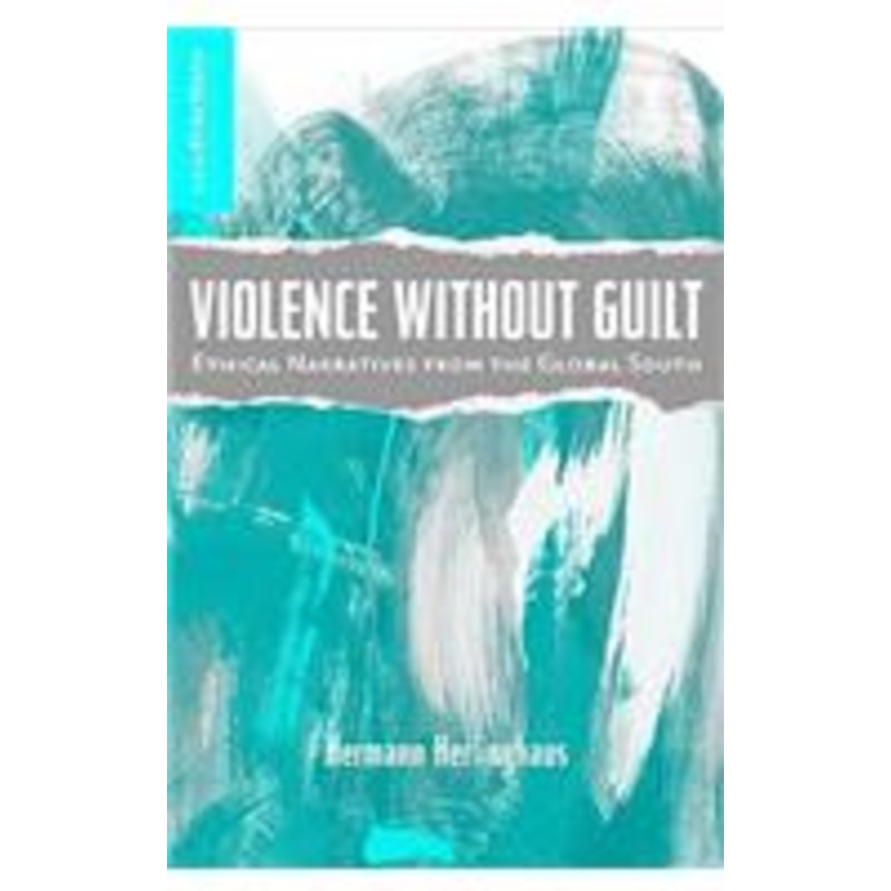violence without guilt: ethical narratives from the global south