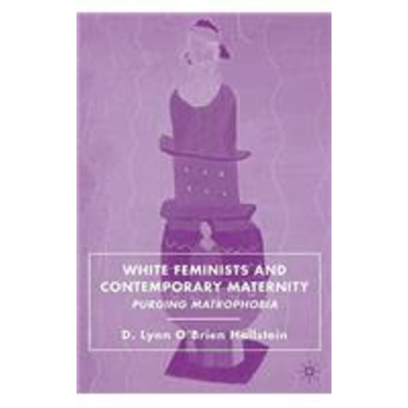white feminists and contemporary maternity: purging matrophobia