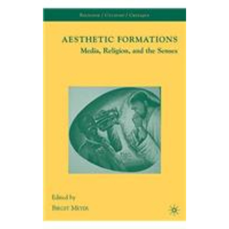 aesthetic formations: media, religion, and the senses