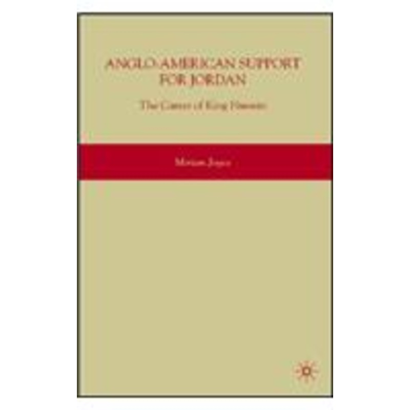 anglo-american support for jordan: the career of king hussein: the career of king hussein