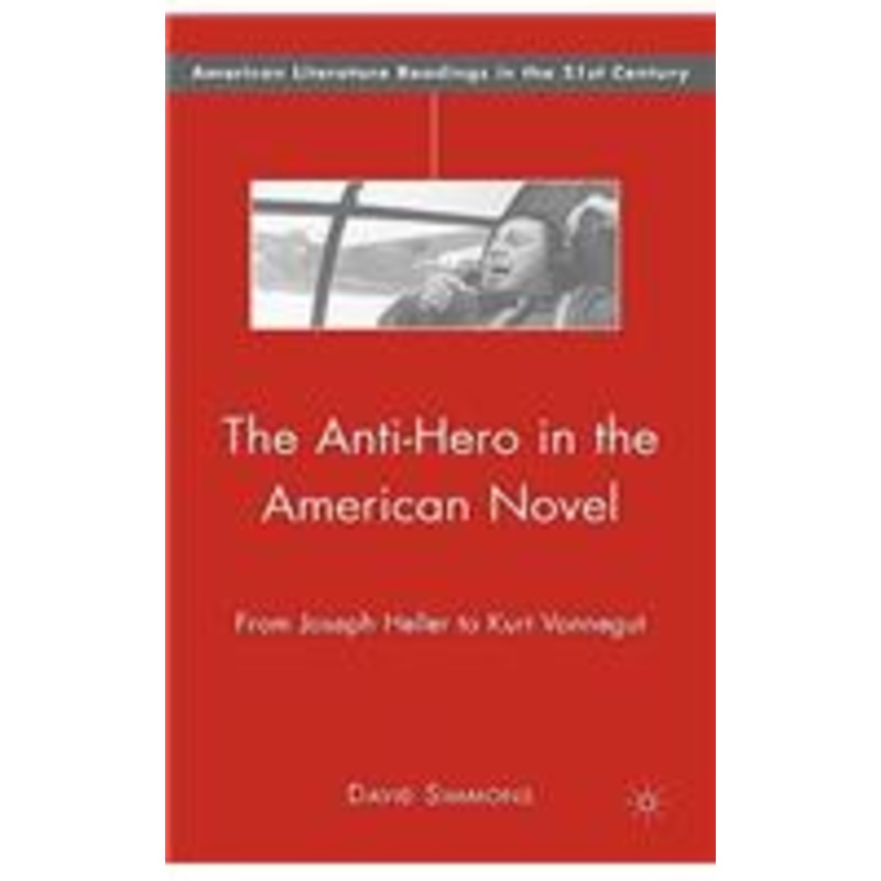 anti-hero in the american novel: from joseph heller to kurt vonnegut