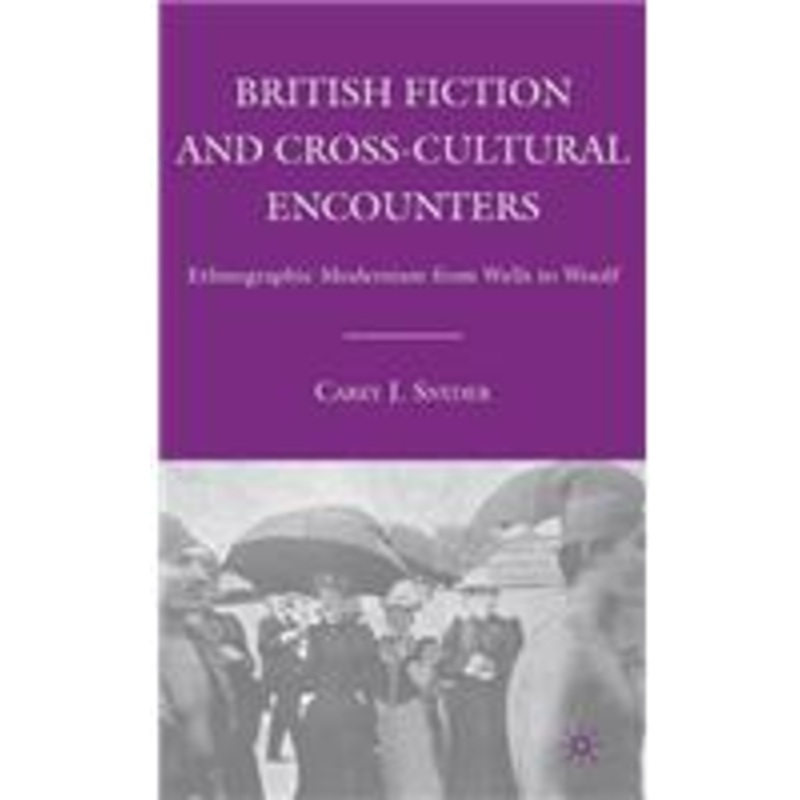 british fiction and cross-cultural encounters: ethnographic modernism from wells to woolf