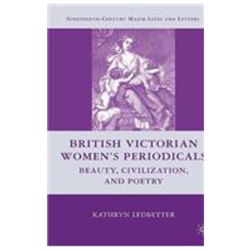 british victorian women’s periodicals: beauty, civilization, and poetry