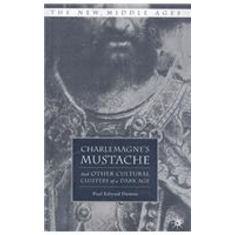 charlemagne’s mustache: and other cultural clusters of a dark age