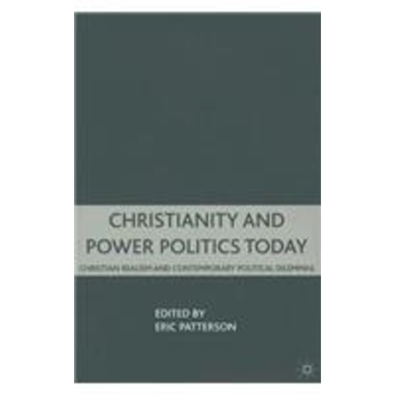 christianity and power politics today: christian realism and contemporary political dilemmas