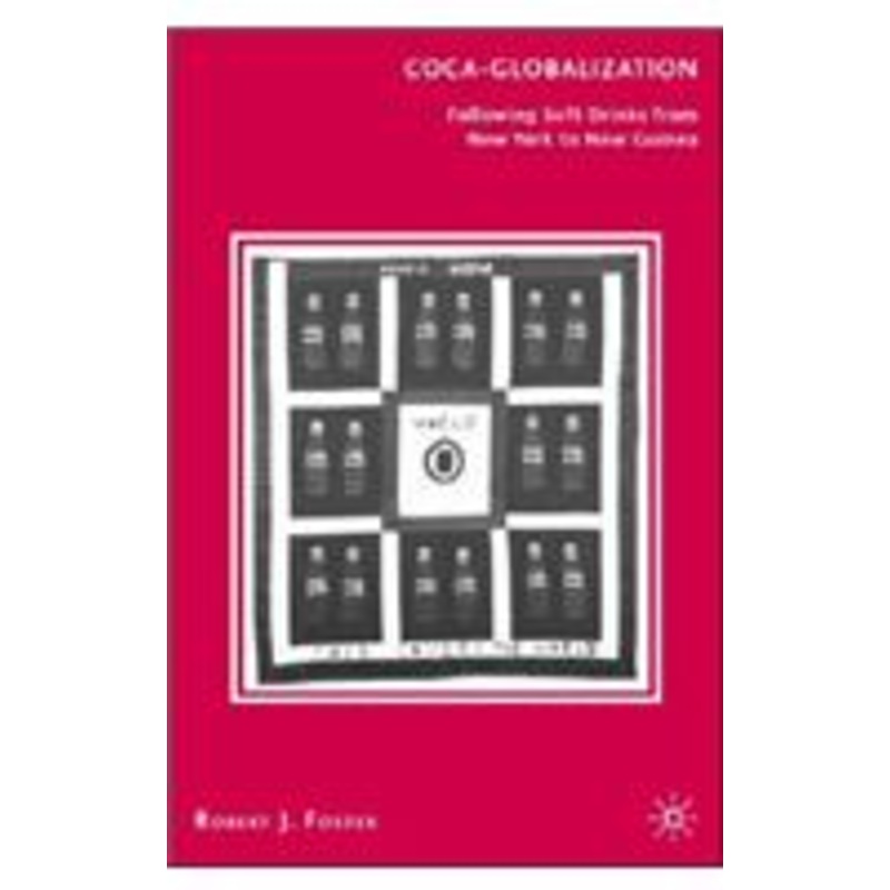 coca-globalization: following soft drinks from new york to new guinea