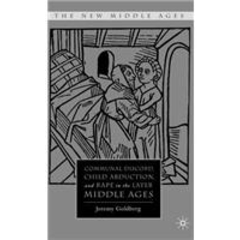 communal discord, child abduction, and rape in the later middle ages