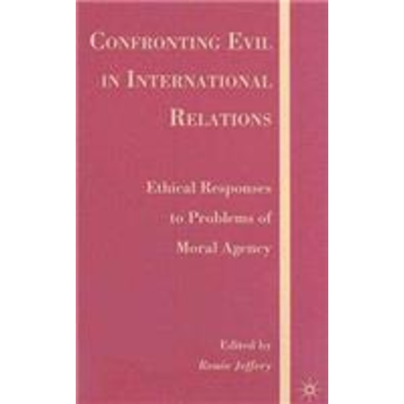 confronting evil in international relations: ethical responses to problems of moral agency