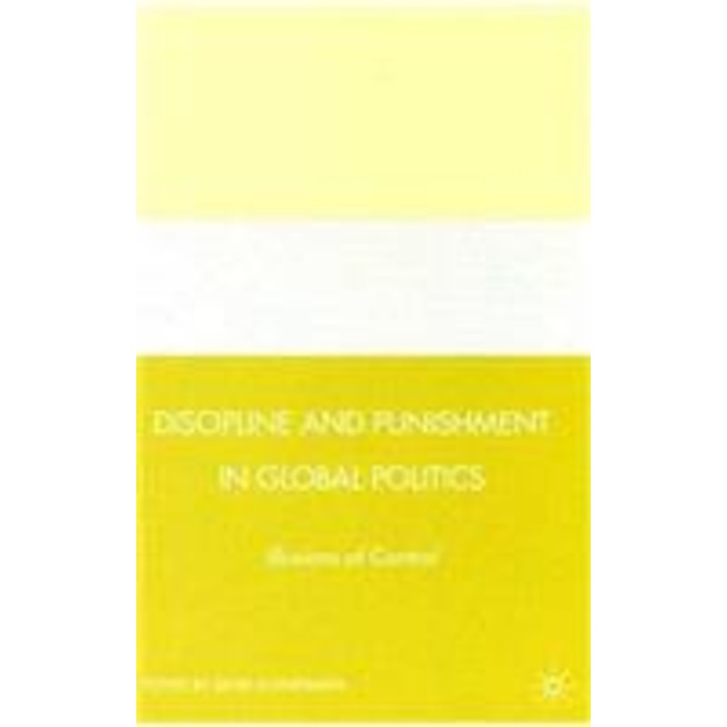 discipline and punishment in global politics: illusions of control