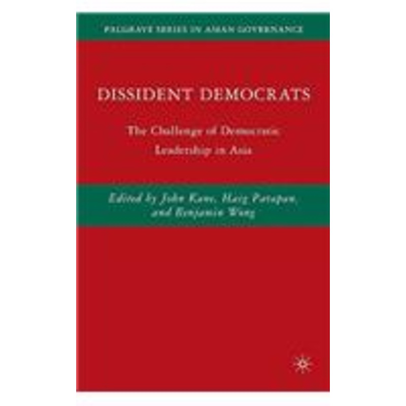 dissident democrats: the challenge of democratic leadership in asia