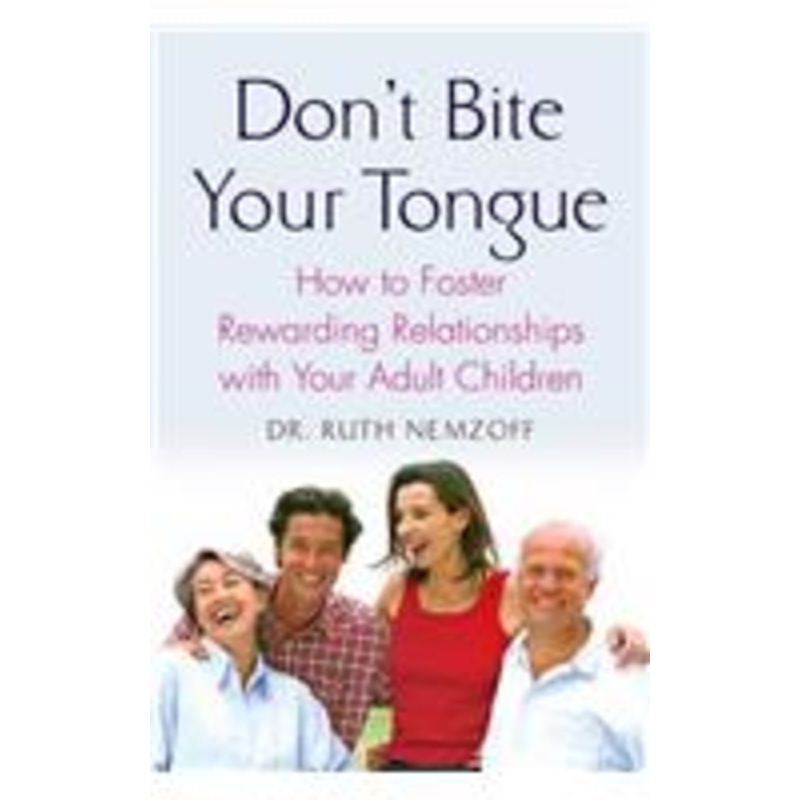 don’t bite your tongue: how to foster rewarding relationships with your adult children
