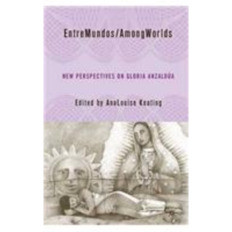 entremundos/amongworlds: new perspectives on gloria e. anzalda