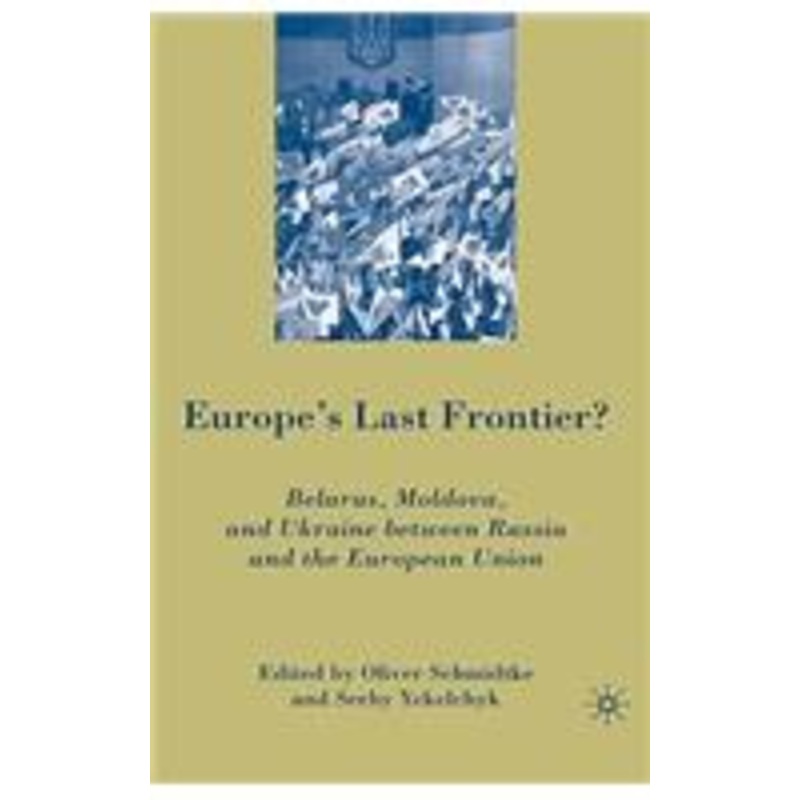 europe’s last frontier?: belarus, moldova, and ukraine between russia and the european union