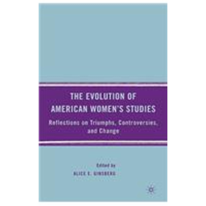 evolution of american women’s studies: reflections on triumphs, controversies, and change
