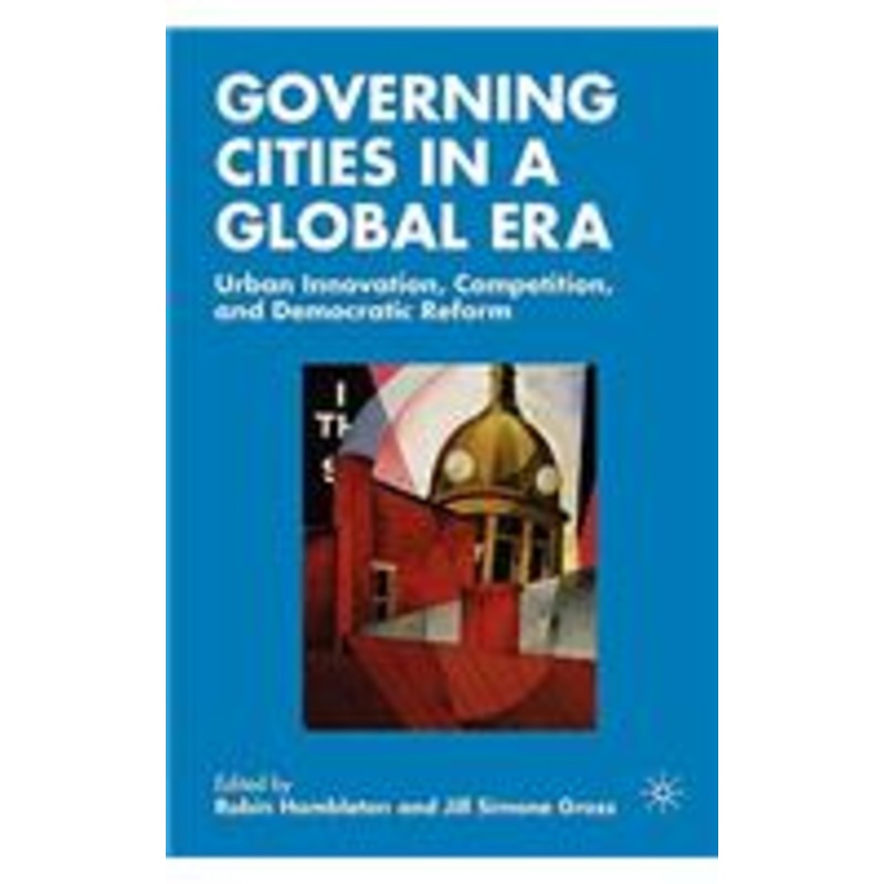 governing cities in a global era: urban innovation, competition, and democratic reform