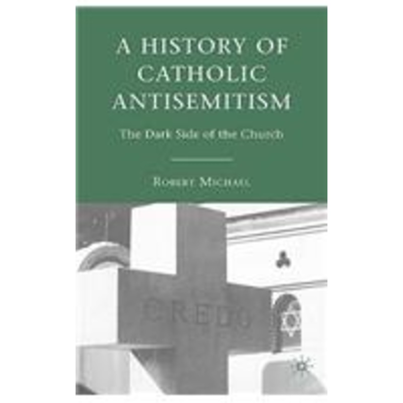 history of catholic antisemitism: the dark side of the church