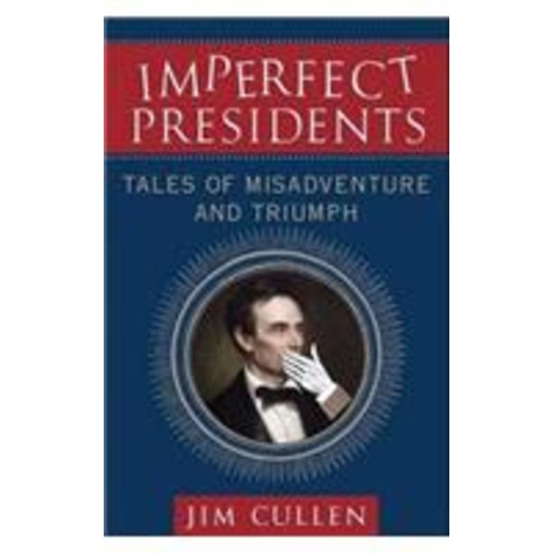 imperfect presidents: tales of misadventure and triumph