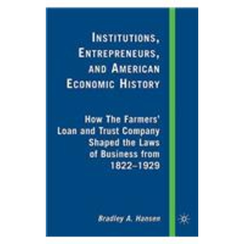 institutions, entrepreneurs, and american economic history: how the farmers’ loan and trust company shaped the laws of business from 1822 to 1929
