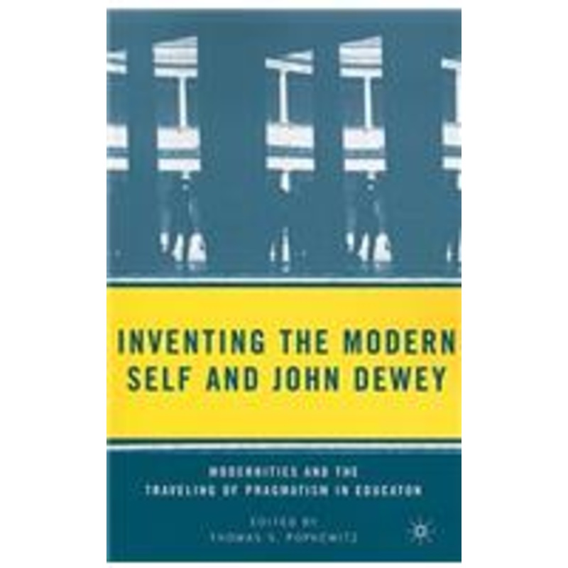 inventing the modern self and john dewey: modernities and the traveling of pragmatism in education
